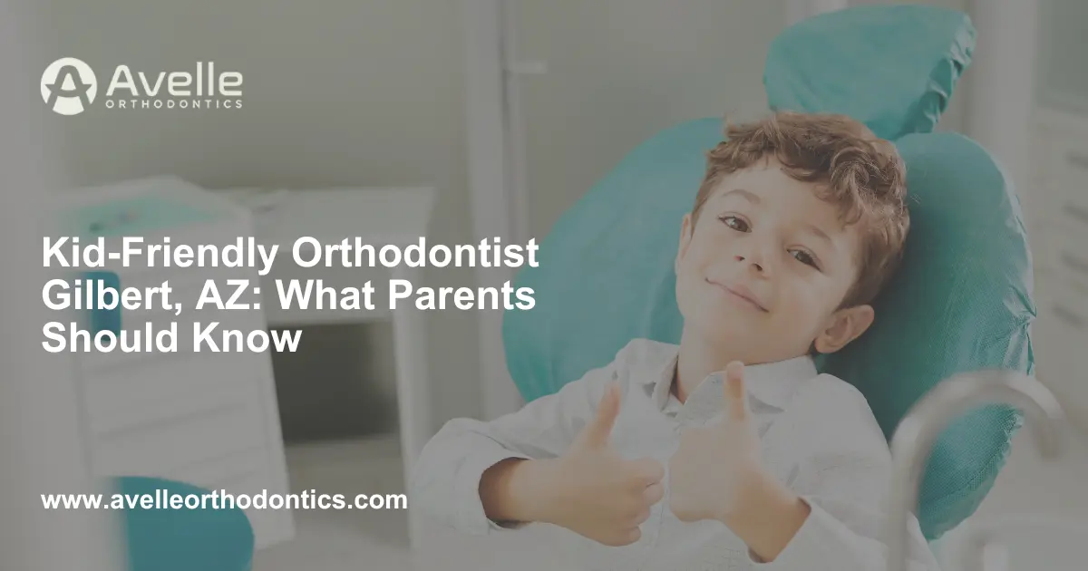 Kid Friendly Orthodontist Gilbert, AZ What Parents Should Know
